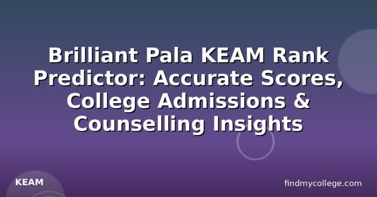 Brilliant Pala KEAM Rank Predictor: Accurate Scores, College Admissions & Counselling Insights