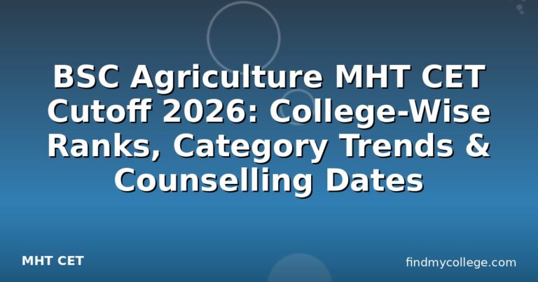 BSC Agriculture MHT CET Cutoff 2026: College-Wise Ranks, Category Trends & Counselling Dates