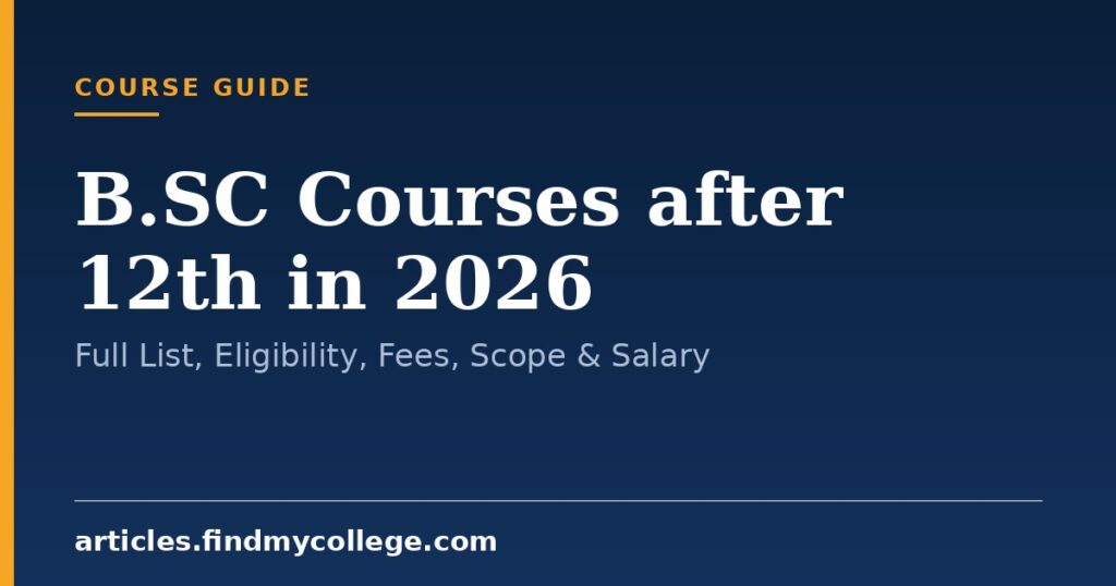 B.SC Courses after 12th in 2026: Full List, Eligibility, Fees, Scope & Salary