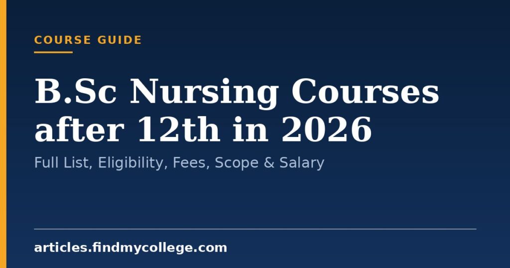 B.Sc Nursing Courses after 12th in 2026: Full List, Eligibility, Fees, Scope & Salary