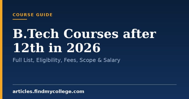 B.Tech Courses after 12th in 2026: Full List, Eligibility, Fees, Scope & Salary