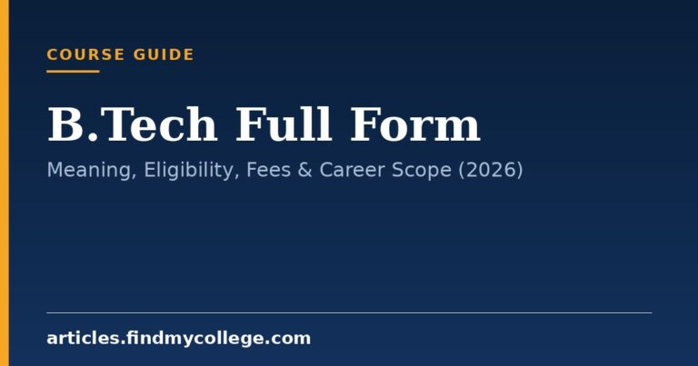 B.Tech Full Form: Meaning, Eligibility, Fees & Career Scope (2026)