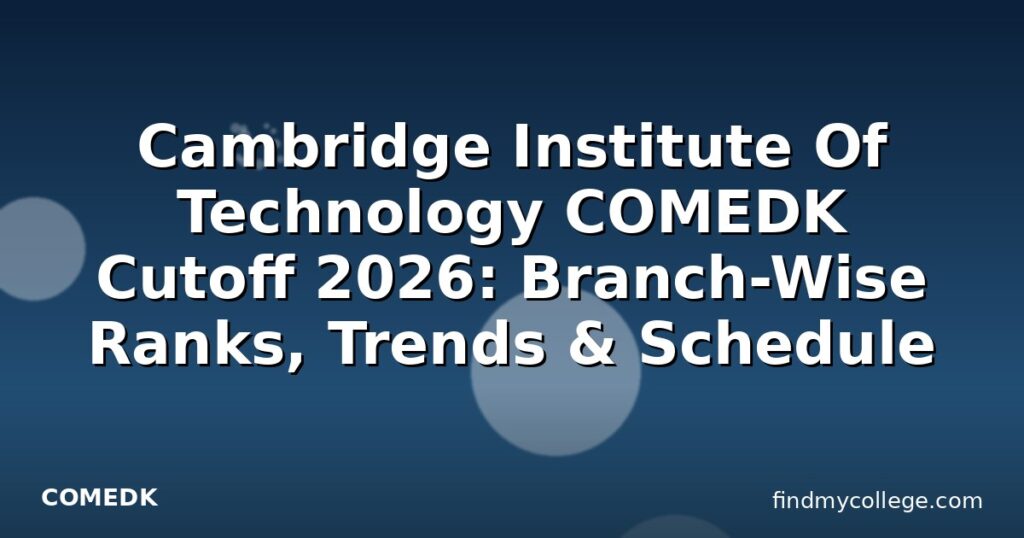 Cambridge Institute Of Technology COMEDK Cutoff 2026: Branch-Wise Ranks ...