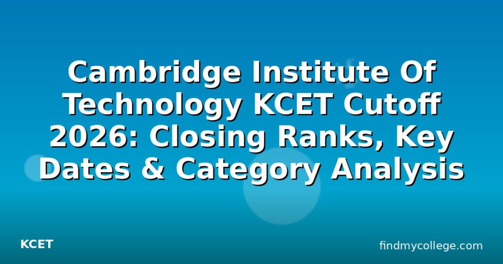 Cambridge Institute Of Technology KCET Cutoff 2026: Closing Ranks, Key ...