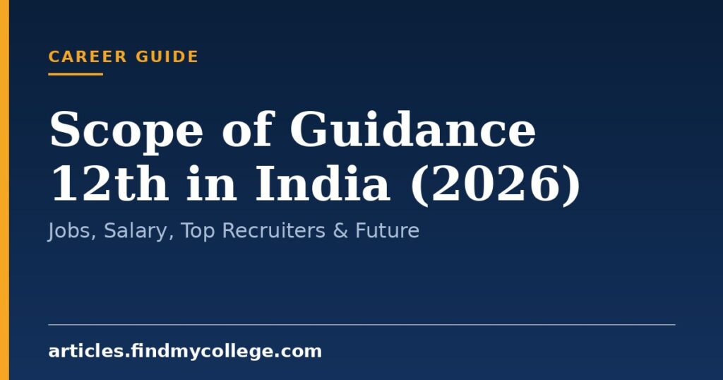 Scope of Guidance 12th in India (2026): Jobs, Salary, Top Recruiters & Future
