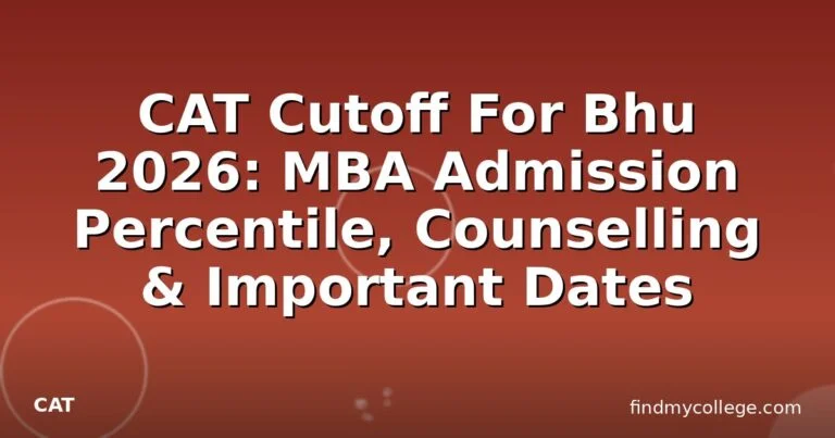 CAT Cutoff For Bhu 2026: MBA Admission Percentile, Counselling & Important Dates