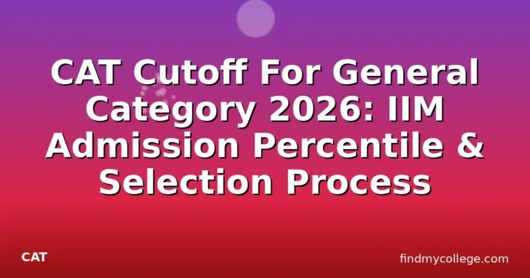 CAT Cutoff For General Category 2026: IIM Admission Percentile & Selection Process
