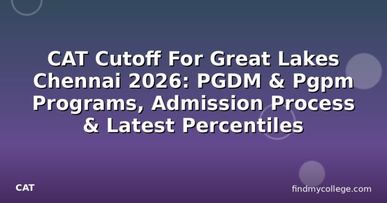 CAT Cutoff For Great Lakes Chennai 2026: PGDM & Pgpm Programs, Admission Process & Latest Percentiles