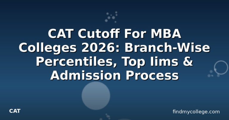 CAT Cutoff For MBA Colleges 2026: Branch-Wise Percentiles, Top Iims & Admission Process
