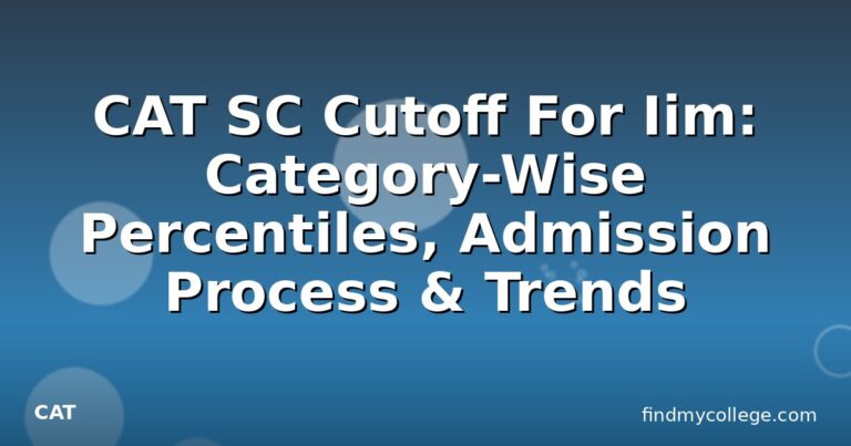 CAT SC Cutoff For Iim: Category-Wise Percentiles, Admission Process & Trends