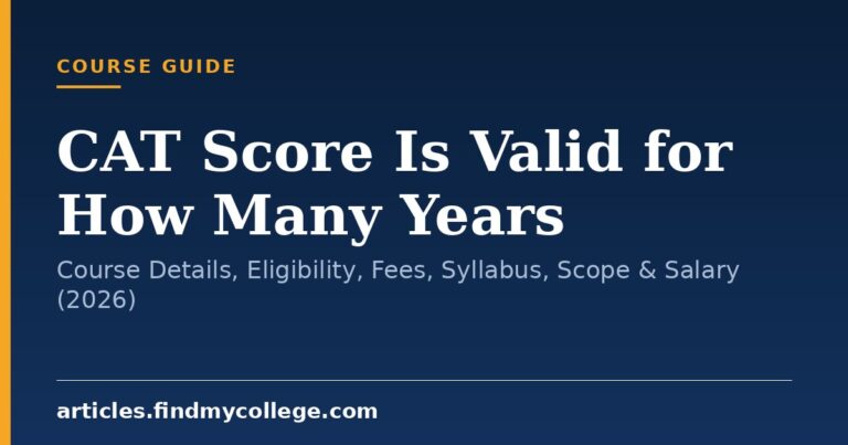 CAT Score Is Valid for How Many Years: Course Details, Eligibility, Fees, Syllabus, Scope & Salary (2026)