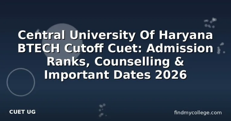Central University Of Haryana BTECH Cutoff Cuet: Admission Ranks, Counselling & Important Dates 2026