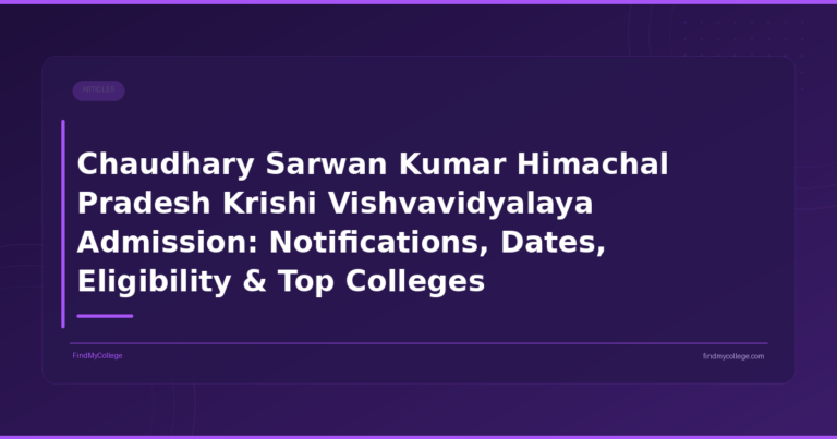 Chaudhary Sarwan Kumar Himachal Pradesh Krishi Vishvavidyalaya Admission: Notifications, Dates, Eligibility & Top Colleges