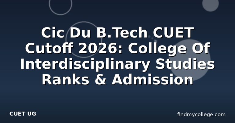 Cic Du B.Tech CUET Cutoff 2026: College Of Interdisciplinary Studies Ranks & Admission