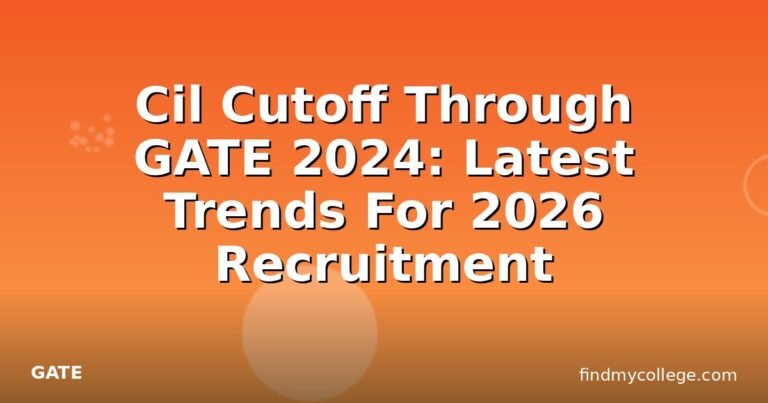 Cil Cutoff Through GATE 2024: Latest Trends For 2026 Recruitment
