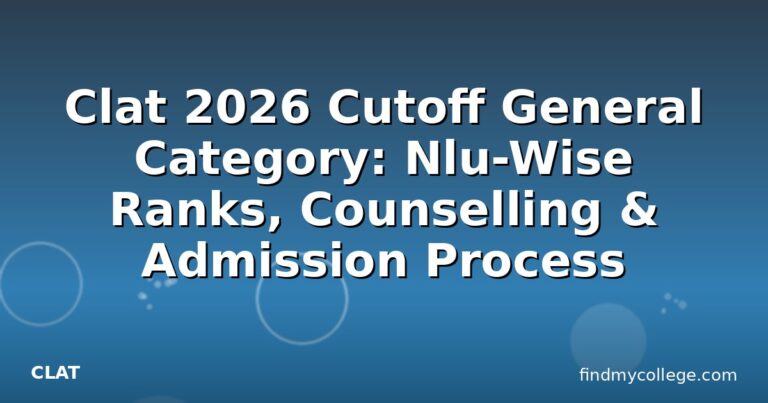 Clat 2026 Cutoff General Category: Nlu-Wise Ranks, Counselling & Admission Process
