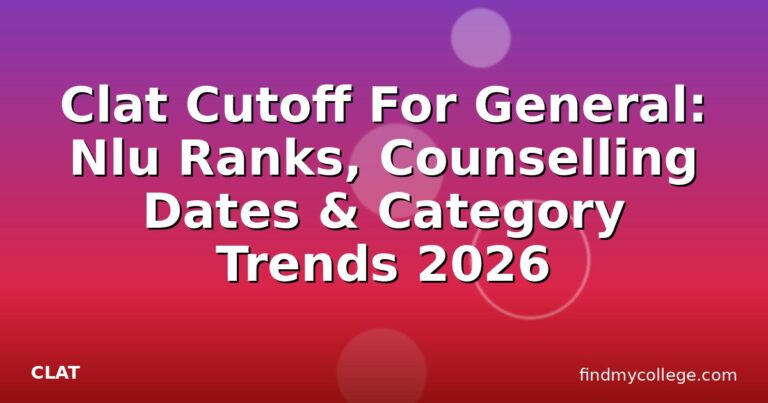 Clat Cutoff For General: Nlu Ranks, Counselling Dates & Category Trends 2026