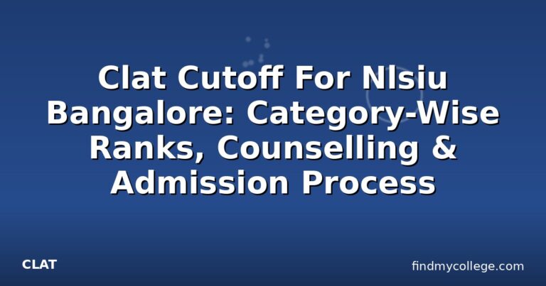 Clat Cutoff For Nlsiu Bangalore: Category-Wise Ranks, Counselling & Admission Process