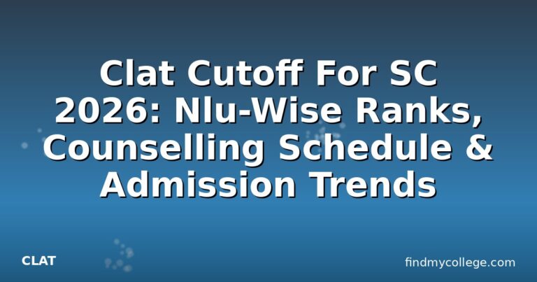 Clat Cutoff For SC 2026: Nlu-Wise Ranks, Counselling Schedule & Admission Trends