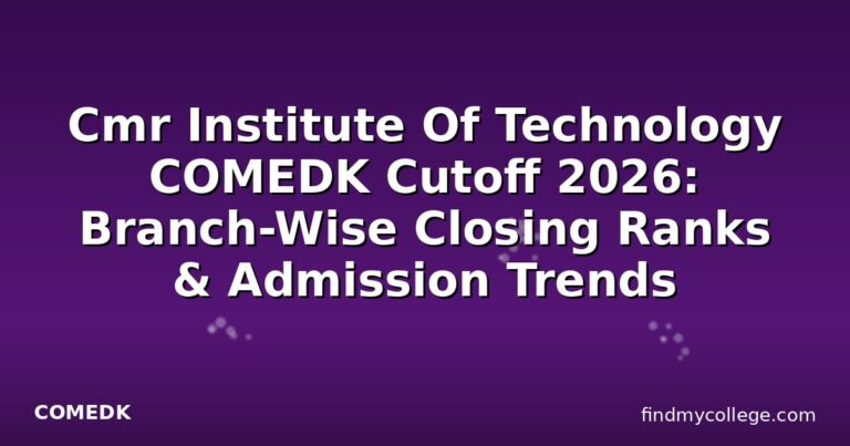 Cmr Institute Of Technology COMEDK Cutoff 2026: Branch-Wise Closing Ranks & Admission Trends