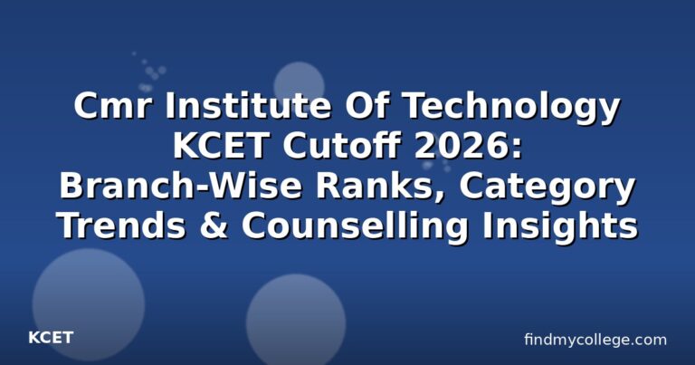 Cmr Institute Of Technology KCET Cutoff 2026: Branch-Wise Ranks, Category Trends & Counselling Insights