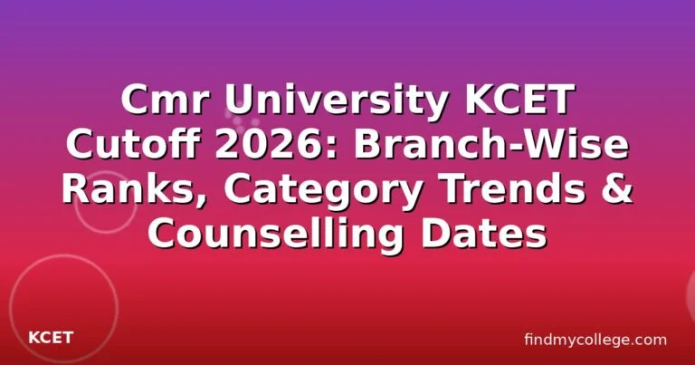 Cmr University KCET Cutoff 2026: Branch-Wise Ranks, Category Trends & Counselling Dates