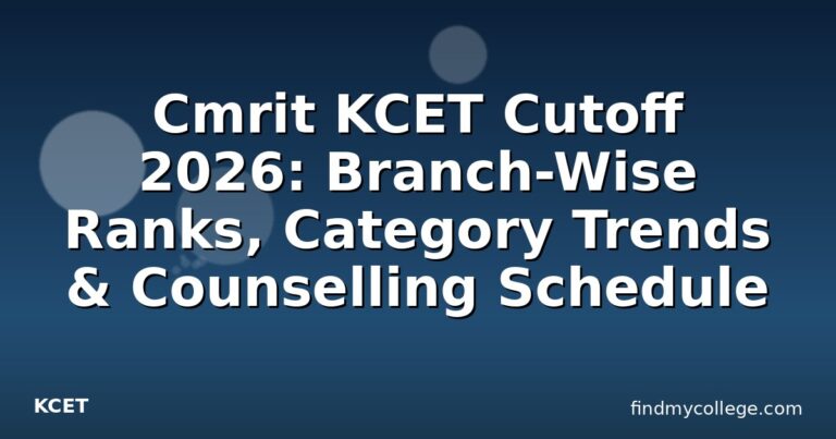 Cmrit KCET Cutoff 2026: Branch-Wise Ranks, Category Trends & Counselling Schedule