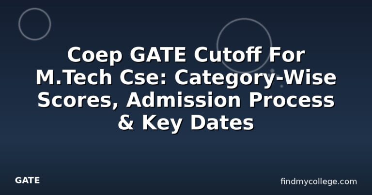 Coep GATE Cutoff For M.Tech Cse: Category-Wise Scores, Admission Process & Key Dates