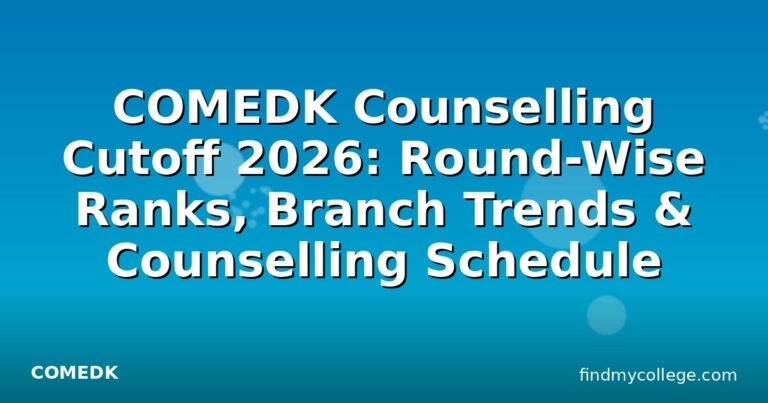 COMEDK Counselling Cutoff 2026: Round-Wise Ranks, Branch Trends & Counselling Schedule