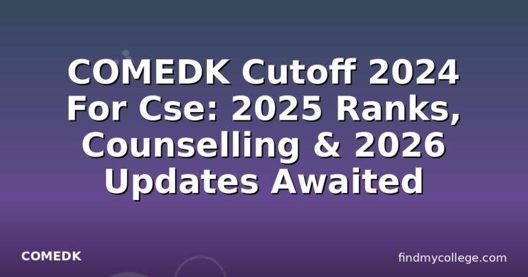 COMEDK Cutoff 2024 For Cse: 2025 Ranks, Counselling & 2026 Updates Awaited