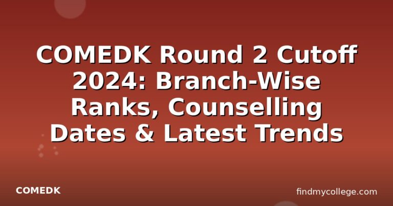 COMEDK Round 2 Cutoff 2024: Branch-Wise Ranks, Counselling Dates & Latest Trends