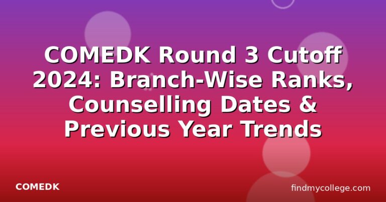 COMEDK Round 3 Cutoff 2024: Branch-Wise Ranks, Counselling Dates & Previous Year Trends