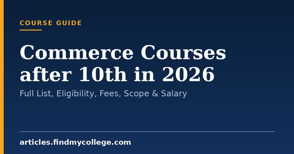 Commerce Courses after 10th in 2026: Full List, Eligibility, Fees, Scope & Salary