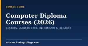 Computer Diploma Courses (2026): Eligibility, Duration, Fees, Top Institutes & Job Scope