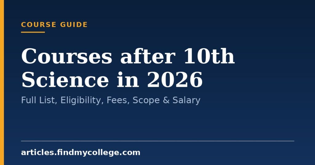 Courses after 10th Science in 2026: Full List, Eligibility, Fees, Scope & Salary
