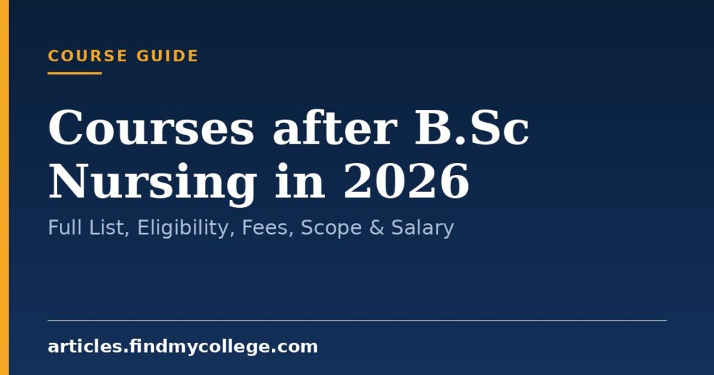 Courses after B.Sc Nursing in 2026: Full List, Eligibility, Fees, Scope & Salary