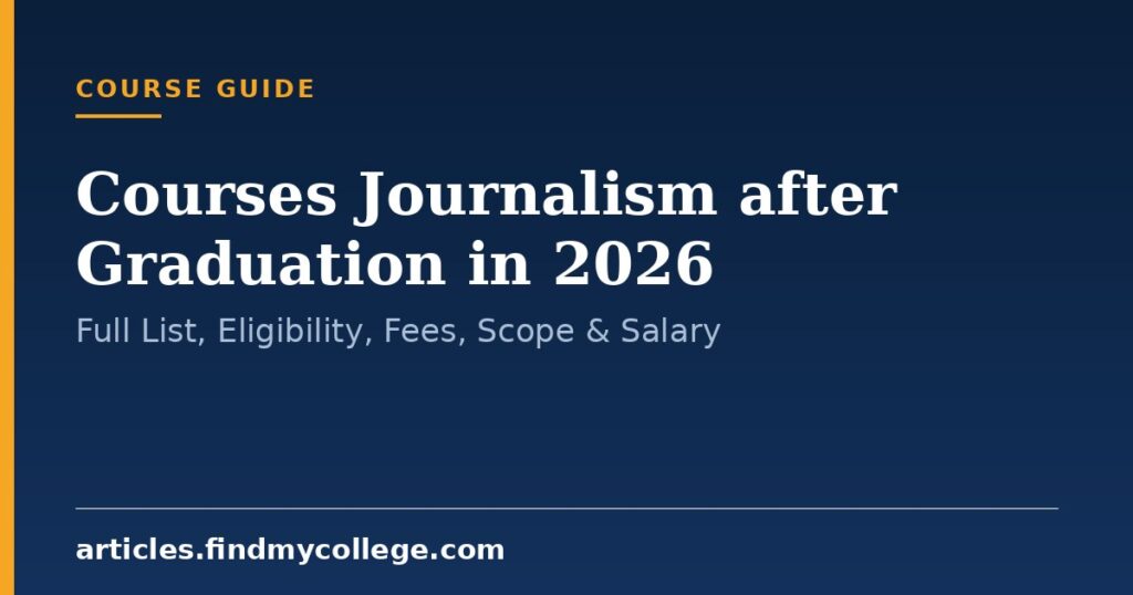 Courses Journalism after Graduation in 2026: Full List, Eligibility, Fees, Scope & Salary