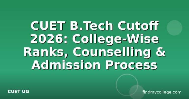 CUET B.Tech Cutoff 2026: College-Wise Ranks, Counselling & Admission Process
