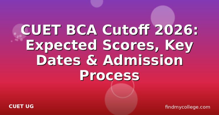 CUET BCA Cutoff 2026: Expected Scores, Key Dates & Admission Process