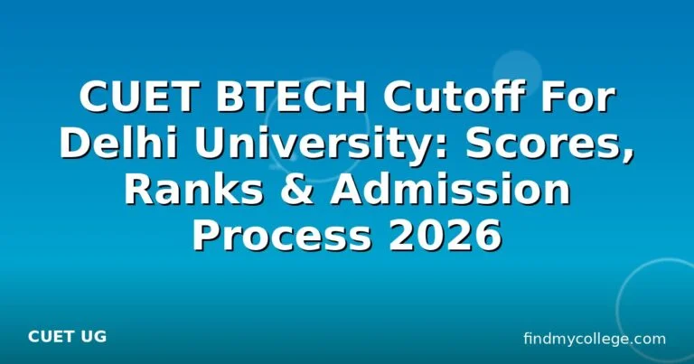 CUET BTECH Cutoff For Delhi University: Scores, Ranks & Admission Process 2026