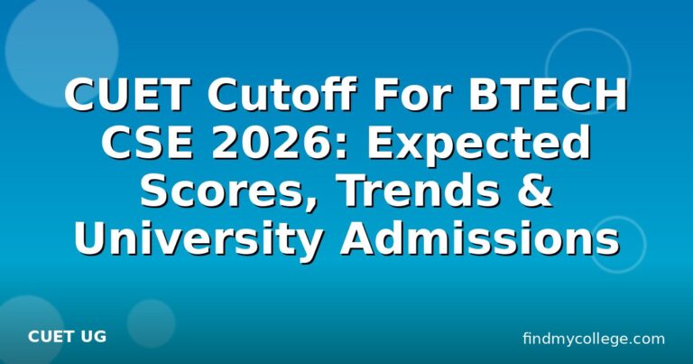 CUET Cutoff For BTECH CSE 2026: Expected Scores, Trends & University Admissions