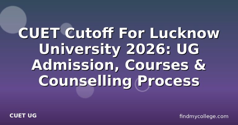 CUET Cutoff For Lucknow University 2026: UG Admission, Courses & Counselling Process