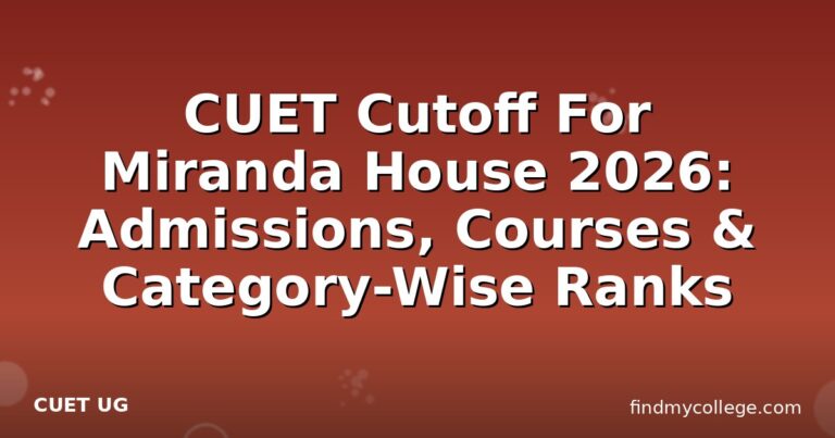 CUET Cutoff For Miranda House 2026: Admissions, Courses & Category-Wise Ranks