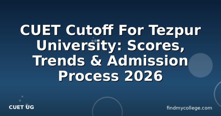 CUET Cutoff For Tezpur University: Scores, Trends & Admission Process 2026