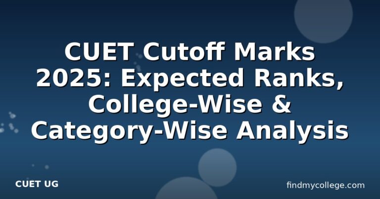 CUET Cutoff Marks 2025: Expected Ranks, College-Wise & Category-Wise Analysis