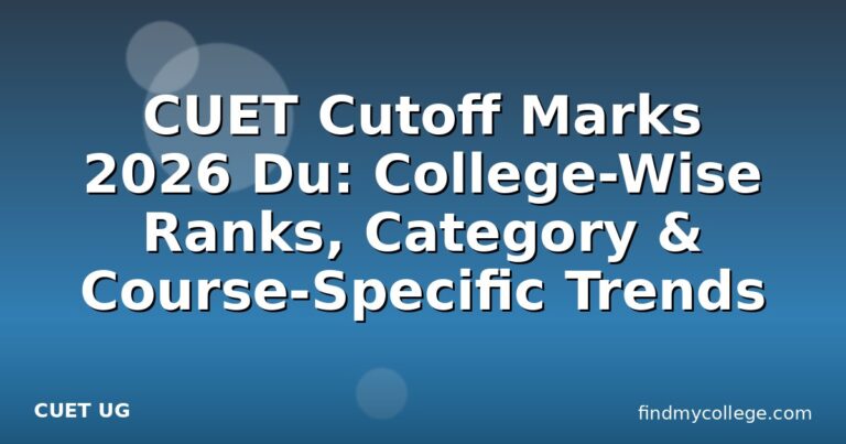 CUET Cutoff Marks 2026 Du: College-Wise Ranks, Category & Course-Specific Trends