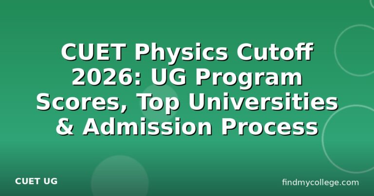 CUET Physics Cutoff 2026: UG Program Scores, Top Universities & Admission Process