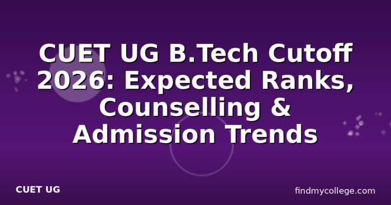CUET UG B.Tech Cutoff 2026: Expected Ranks, Counselling & Admission Trends