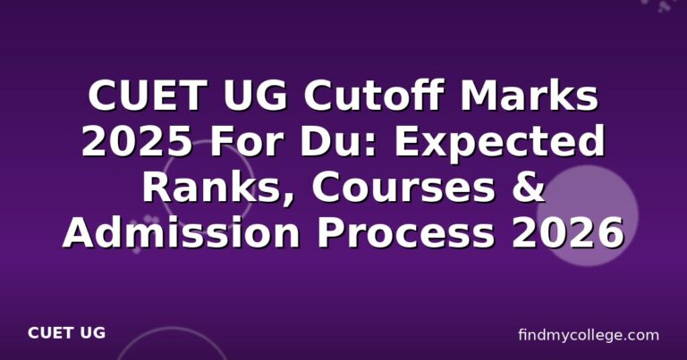 CUET UG Cutoff Marks 2025 For Du: Expected Ranks, Courses & Admission Process 2026