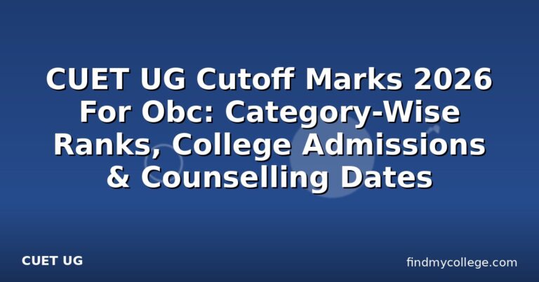 CUET UG Cutoff Marks 2026 For Obc: Category-Wise Ranks, College Admissions & Counselling Dates